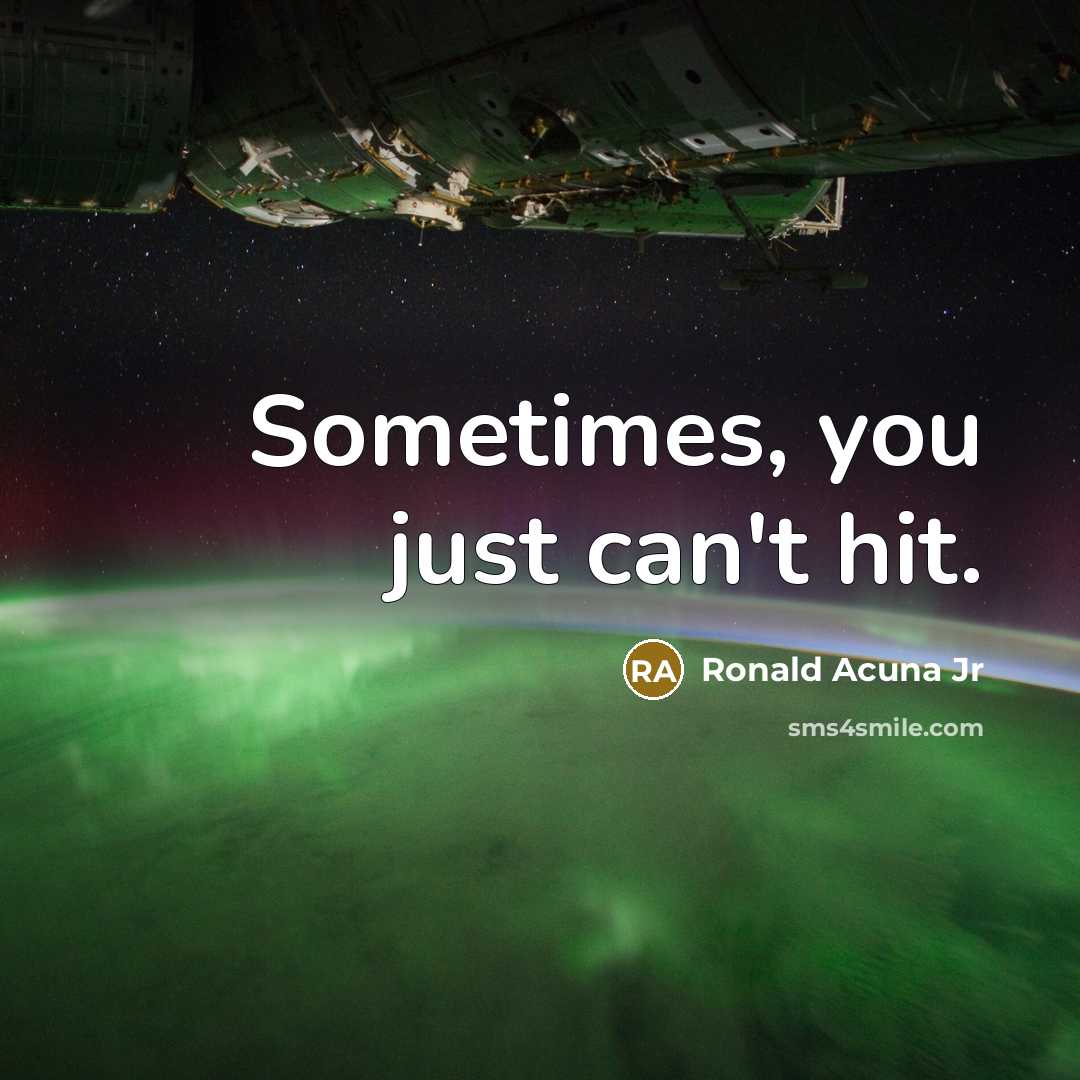 “Sometimes, you just can't hit.…” quote by Ronald Acuna Jr