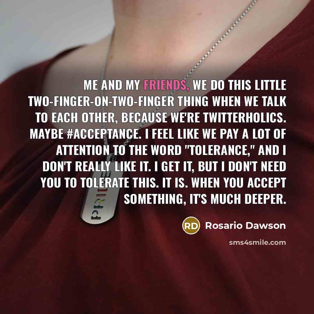 “Me and my friends, we do this little two-finger-on-two-finger thing…” quote by Rosario Dawson