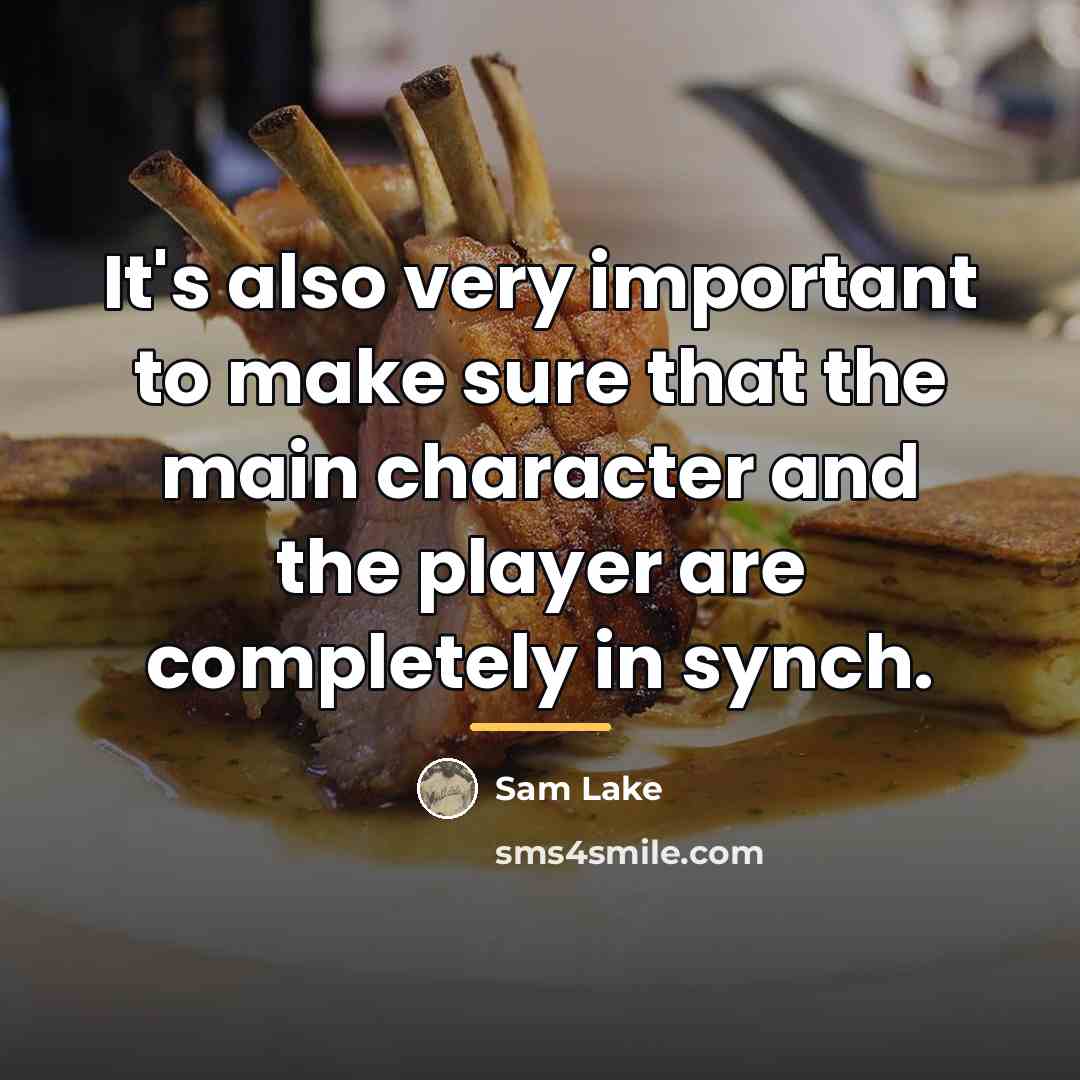 “It's also very important to make sure that the main…” quote by Sam Lake