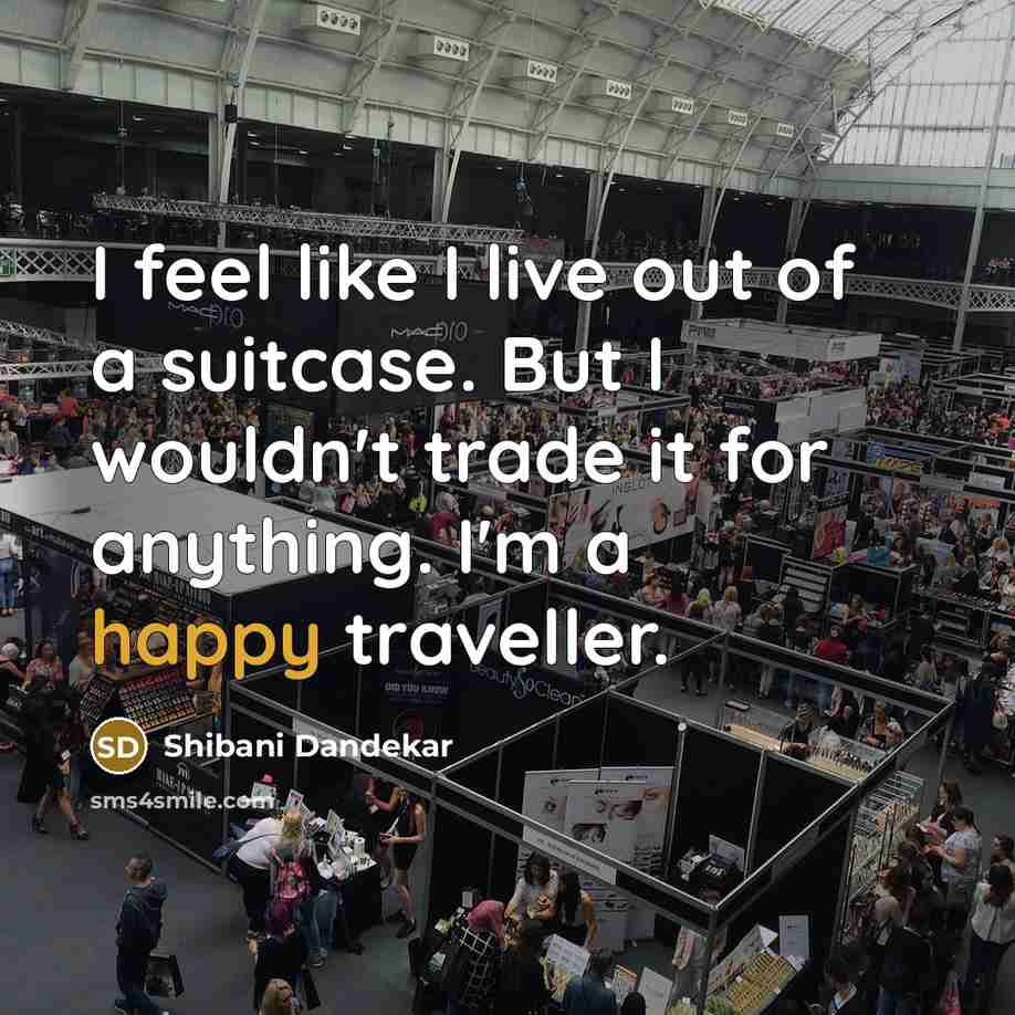 “I feel like I live out of a suitcase. But…” quote by Shibani Dandekar