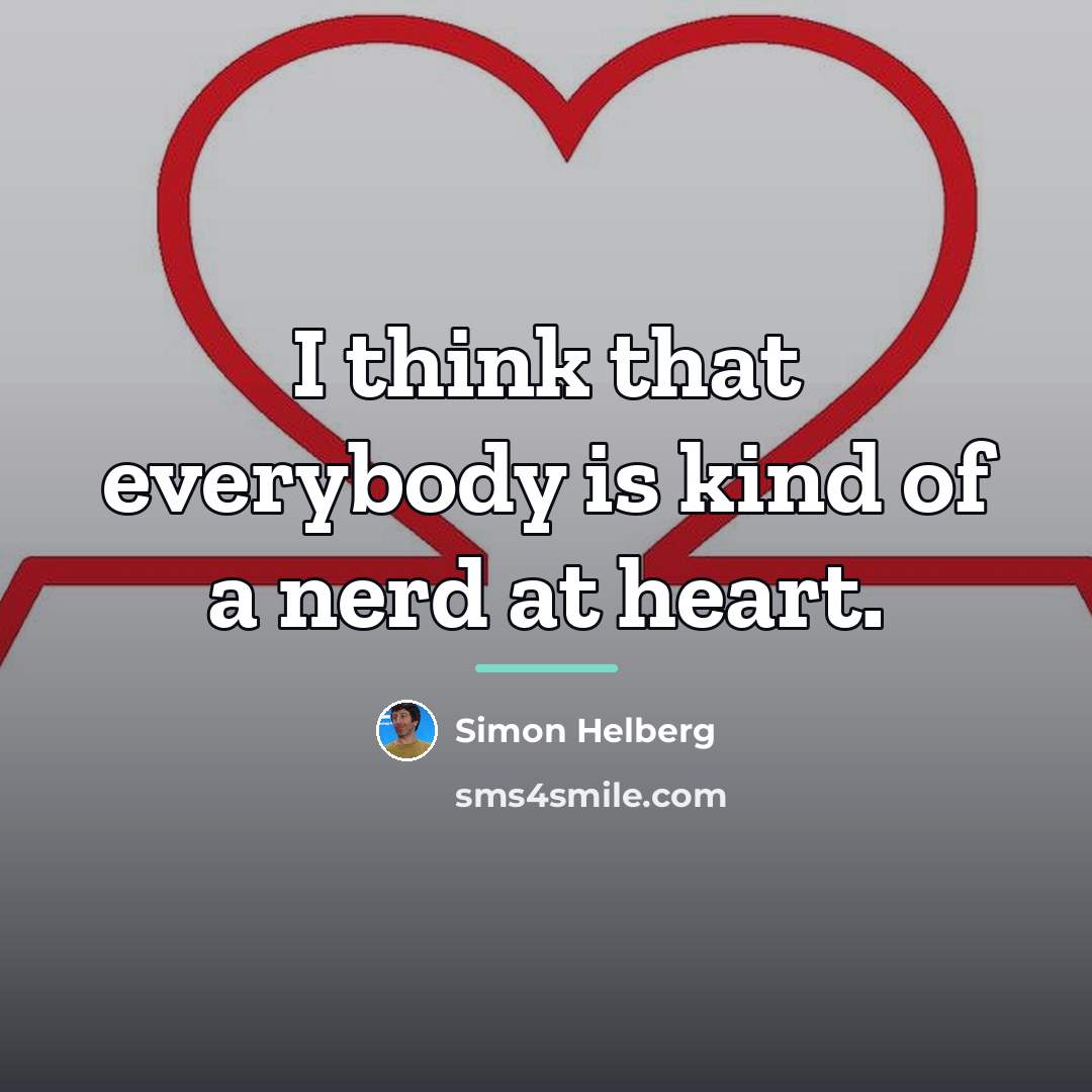 “I think that everybody is kind of a nerd at…” quote by Simon Helberg