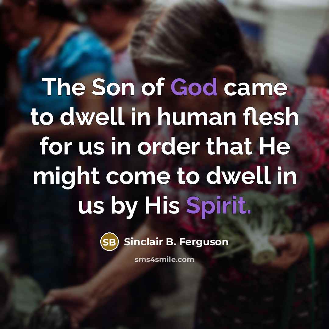 “The Son of God came to dwell in human flesh…” quote by Sinclair B. Ferguson