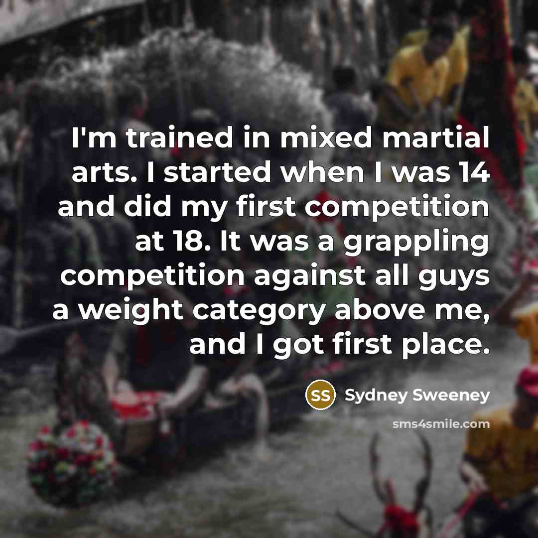 “I'm trained in mixed martial arts. I started when I…” quote by Sydney Sweeney