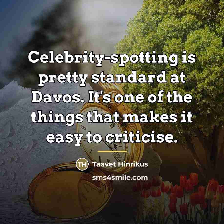 “Celebrity-spotting is pretty standard at Davos. It's one of the…” quote by Taavet Hinrikus