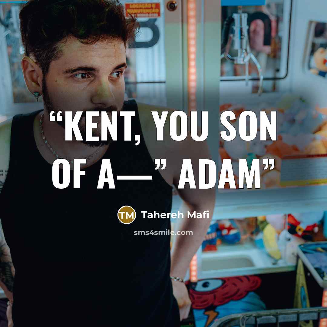 “KENT, YOU SON OF A—” Adam” quote by Tahereh Mafi