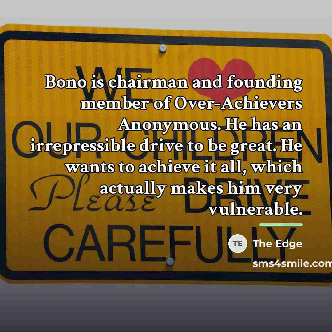 “Bono is chairman and founding member of Over-Achievers Anonymous. He…” quote by The Edge