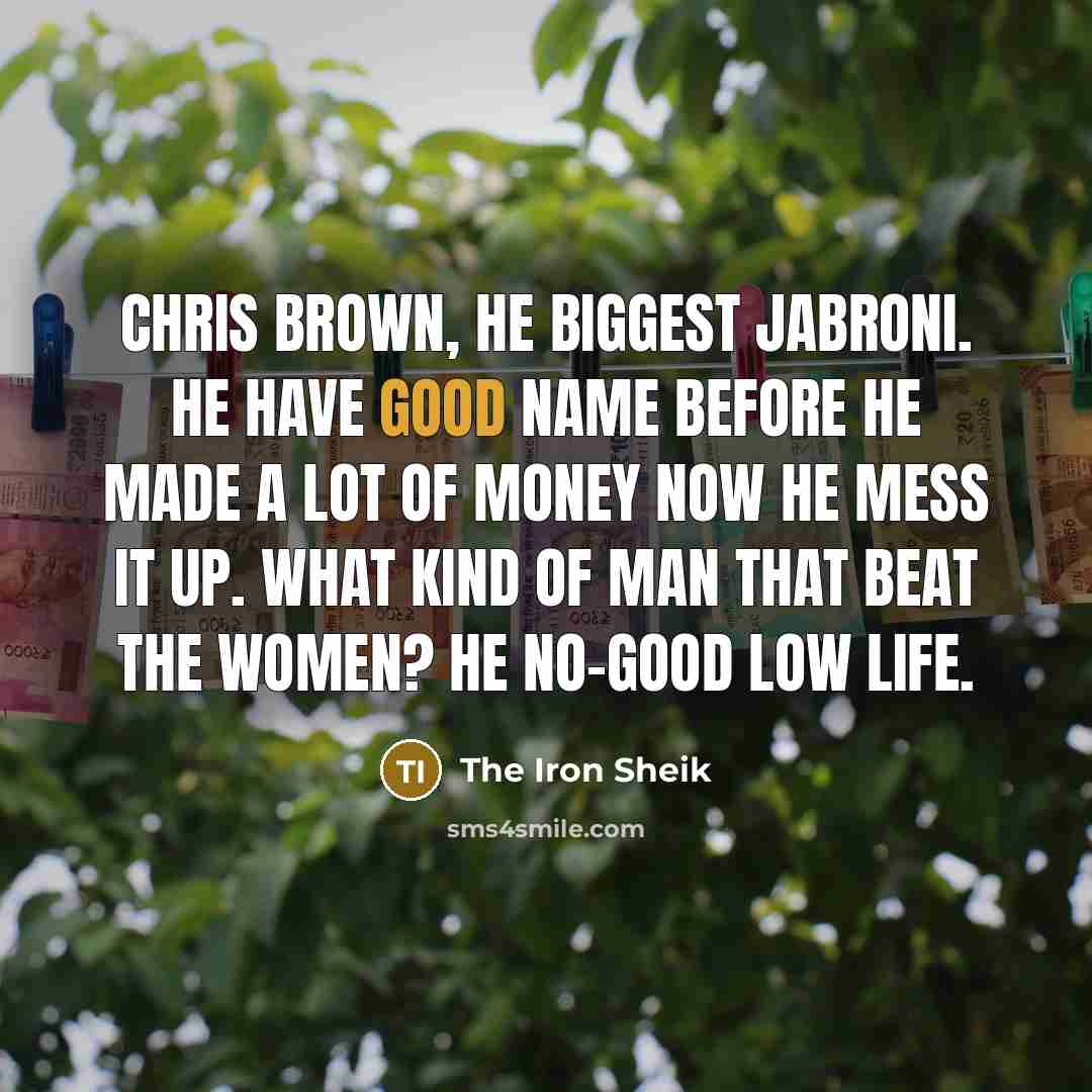 “Chris Brown, he biggest jabroni. He have good name before…” quote by The Iron Sheik