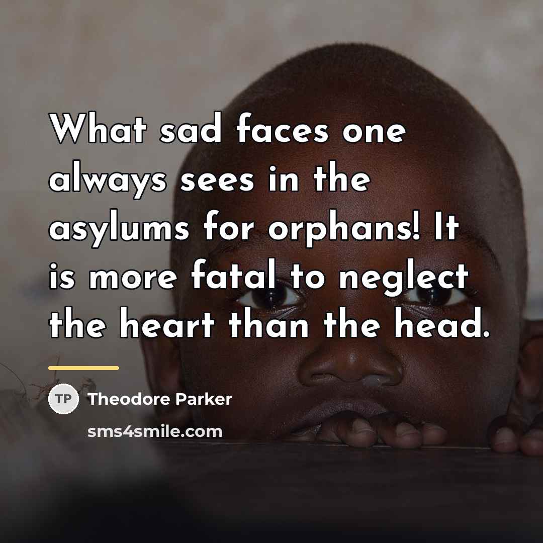 “What sad faces one always sees in the asylums for…” quote by Theodore Parker