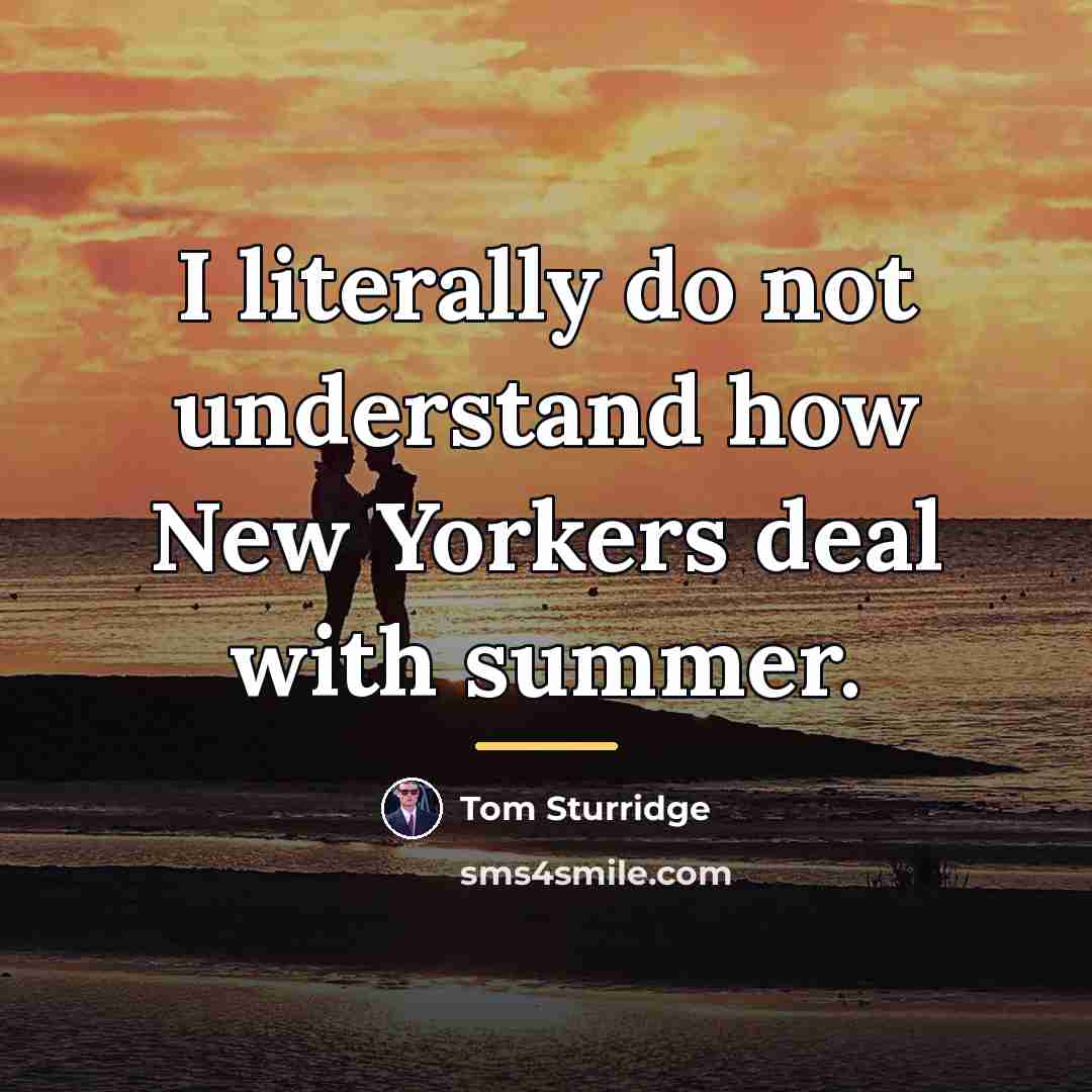 “I literally do not understand how New Yorkers deal with…” quote by Tom Sturridge