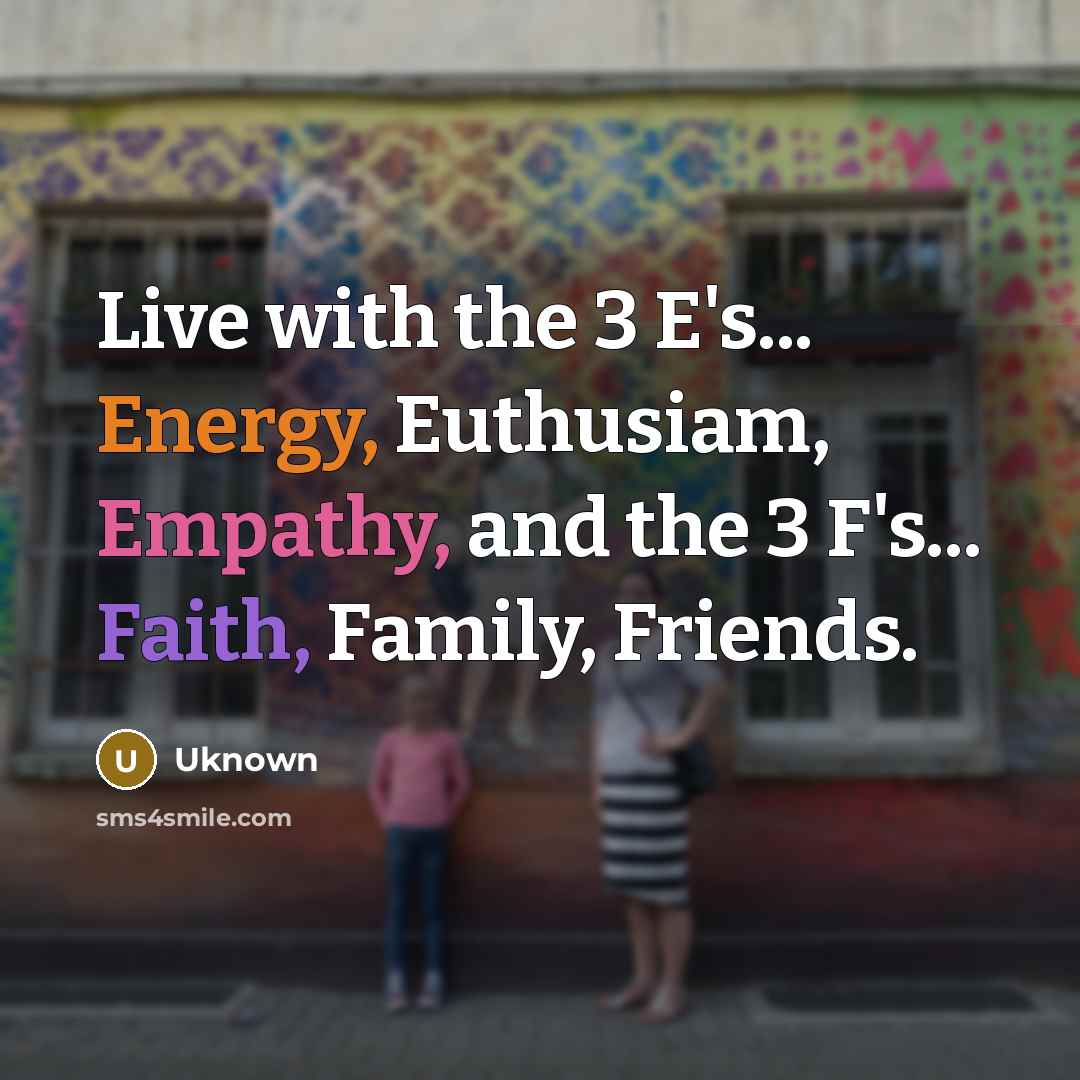 “Live with the 3 E's... Energy, Euthusiam, Empathy, and the…” quote by Uknown