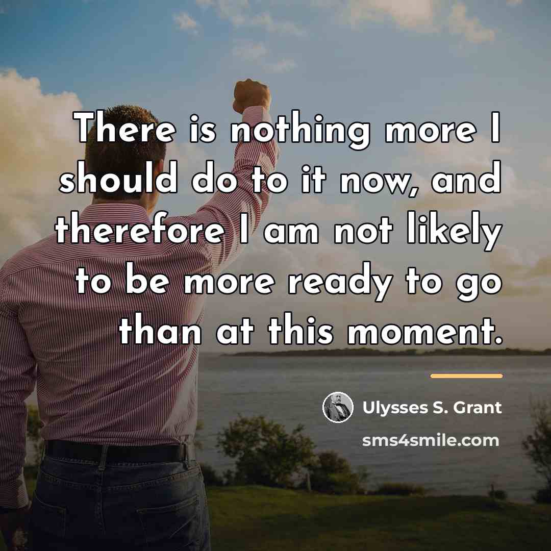 “There is nothing more I should do to it now,…” quote by Ulysses S. Grant