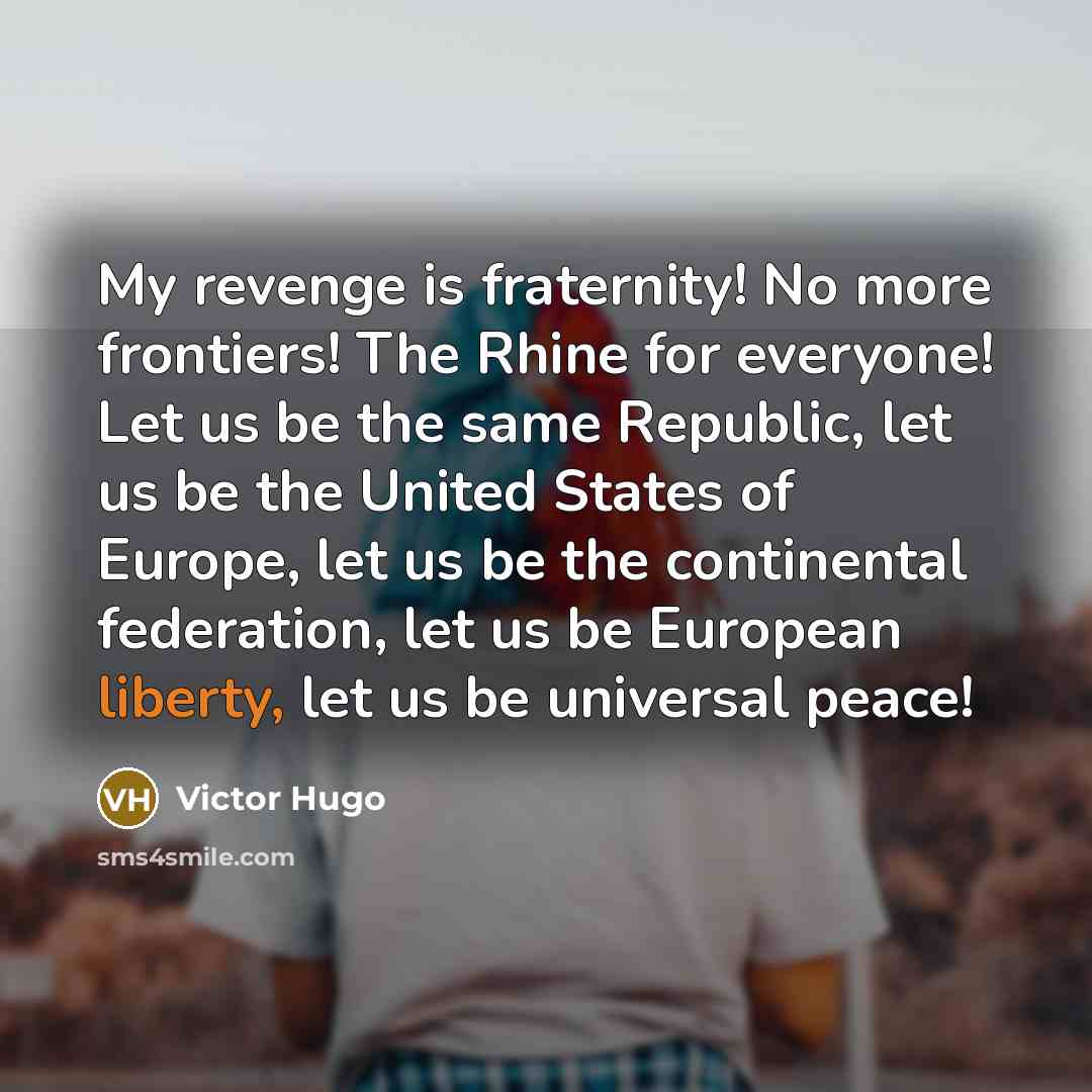 “My revenge is fraternity! No more frontiers! The Rhine for…” quote by Victor Hugo