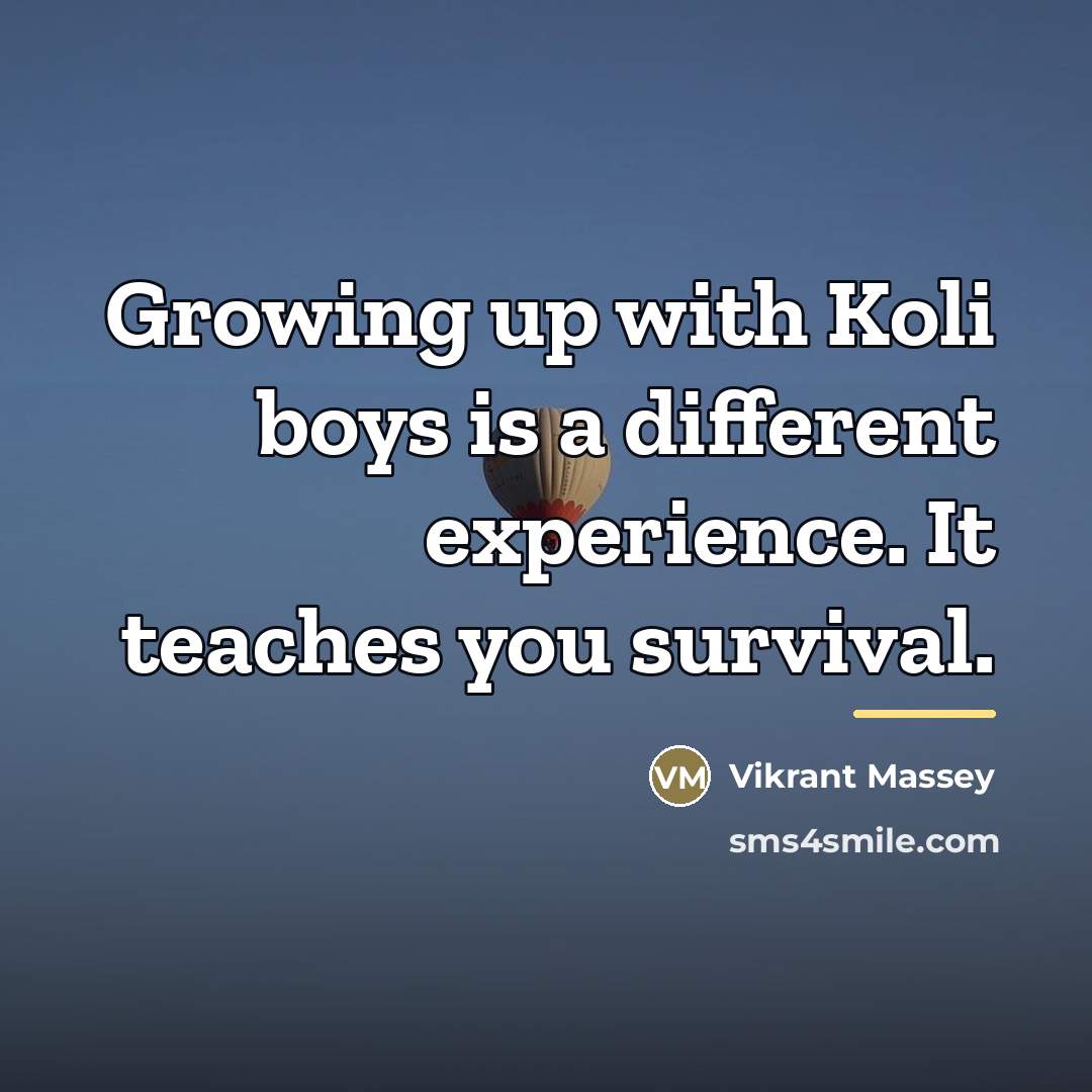 “Growing up with Koli boys is a different experience. It…” quote by Vikrant Massey