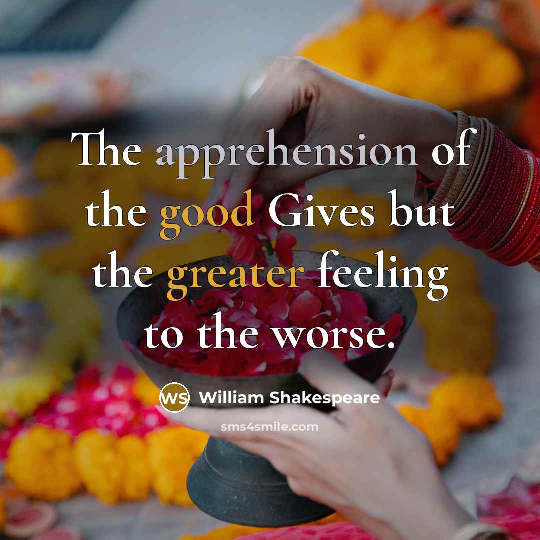 “The apprehension of the good Gives but the greater feeling…” quote by William Shakespeare