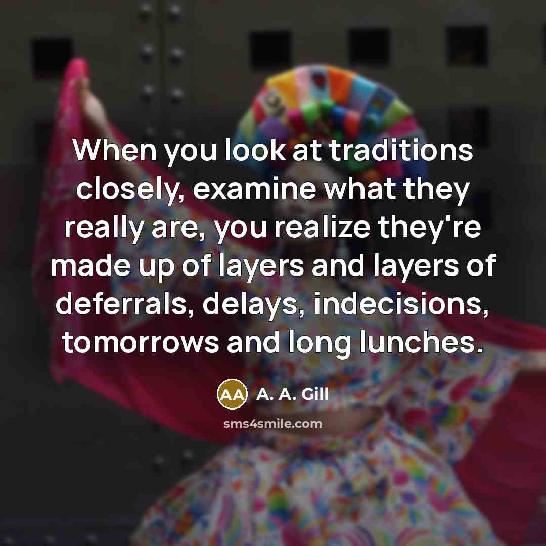 “When you look at traditions closely, examine what they really…” quote by A. A. Gill