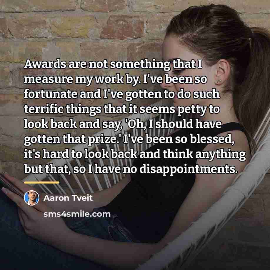 “Awards are not something that I measure my work by.…” quote by Aaron Tveit