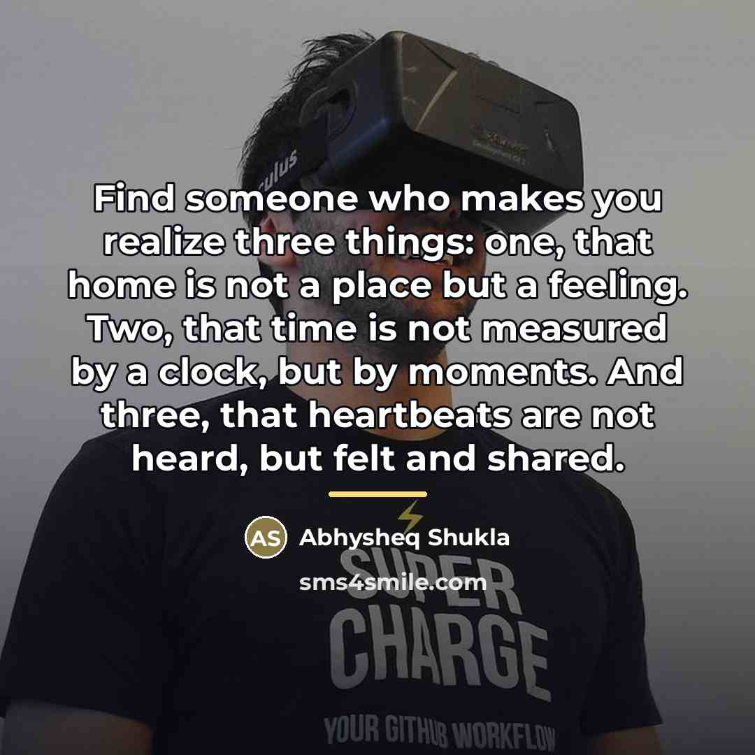 “Find someone who makes you realize three things: one, that…” quote by Abhysheq Shukla