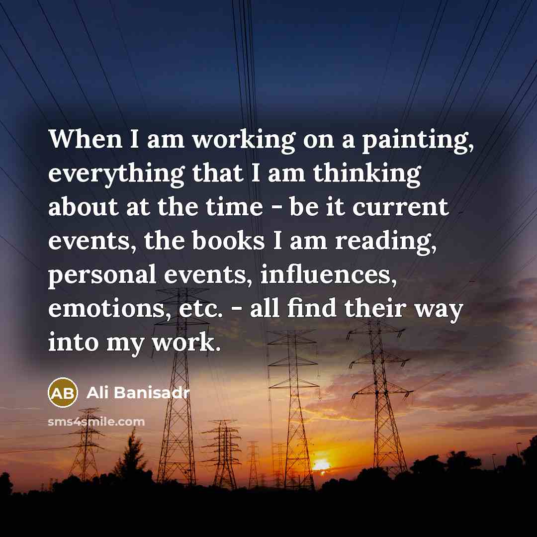 “When I am working on a painting, everything that I…” quote by Ali Banisadr