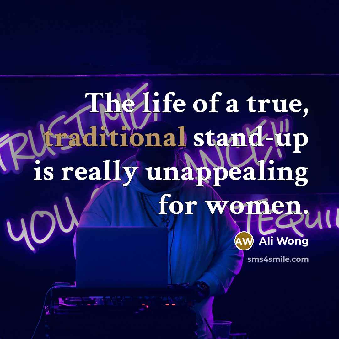 “The life of a true, traditional stand-up is really unappealing…” quote by Ali Wong