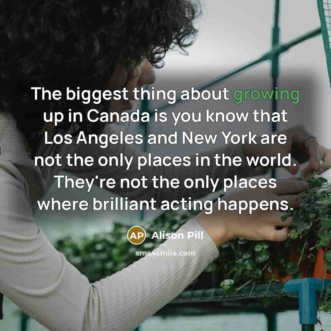 “The biggest thing about growing up in Canada is you…” quote by Alison Pill