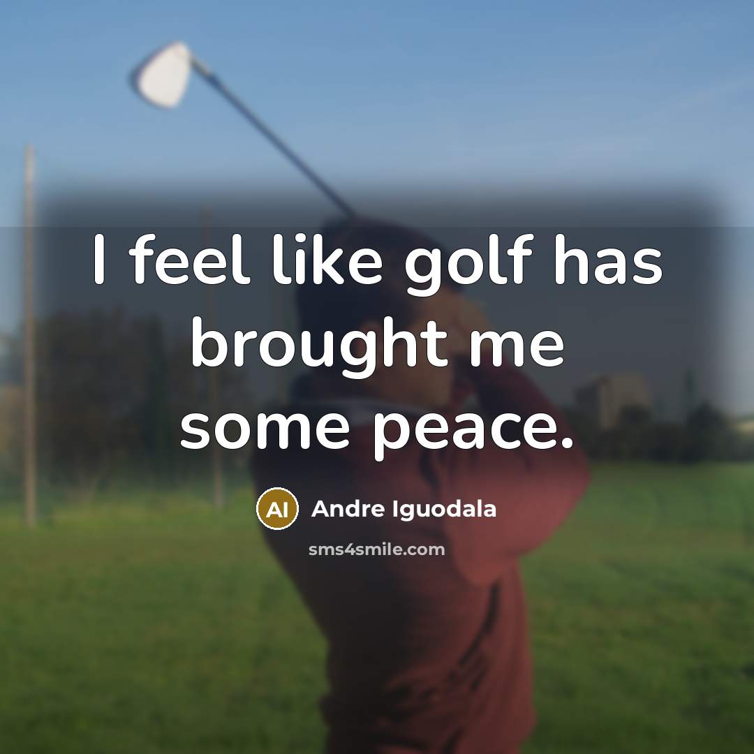“I feel like golf has brought me some peace.…” quote by Andre Iguodala
