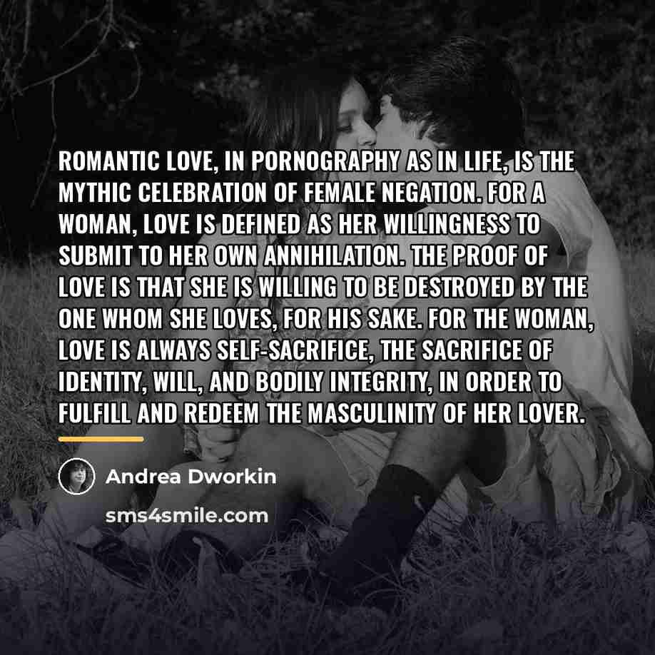 “Romantic love, in pornography as in life, is the mythic…” quote by Andrea Dworkin