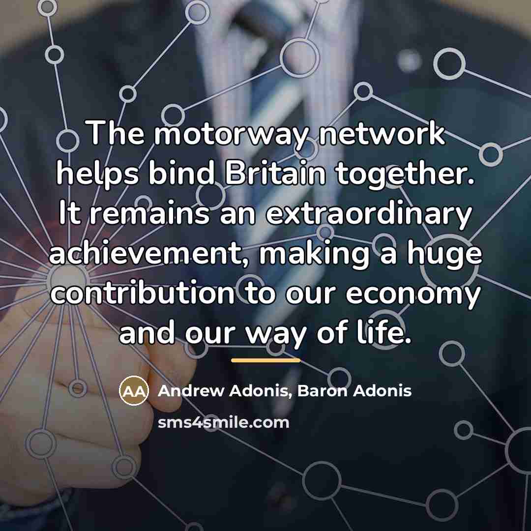 “The motorway network helps bind Britain together. It remains an…” quote by Andrew Adonis, Baron Adonis