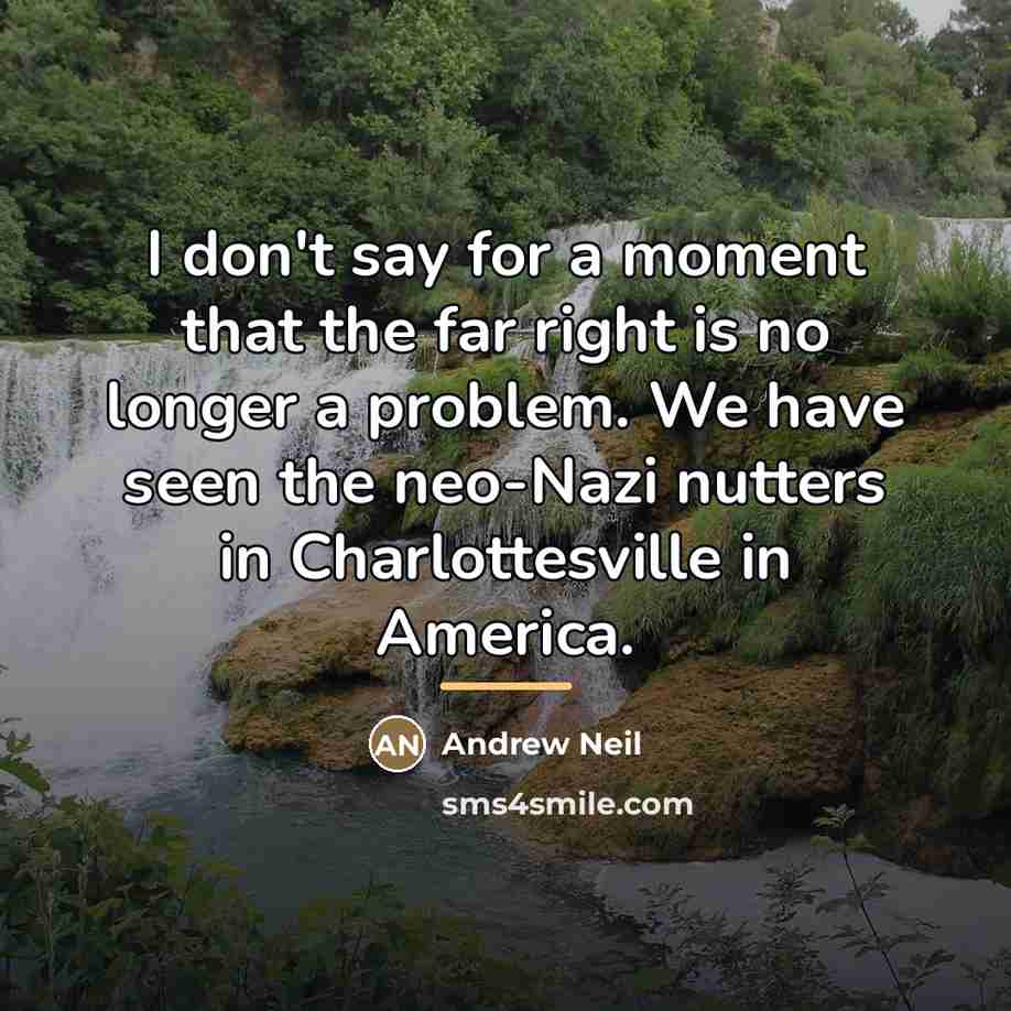 “I don't say for a moment that the far right…” quote by Andrew Neil