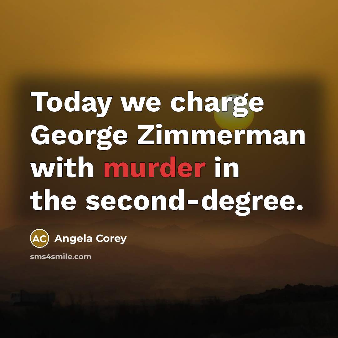 “Today we charge George Zimmerman with murder in the second-degree.” quote by Angela Corey