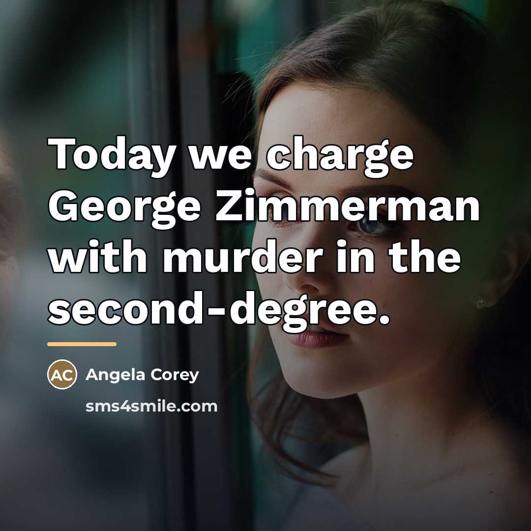 “Today we charge George Zimmerman with murder in the second-degree.…” quote by Angela Corey
