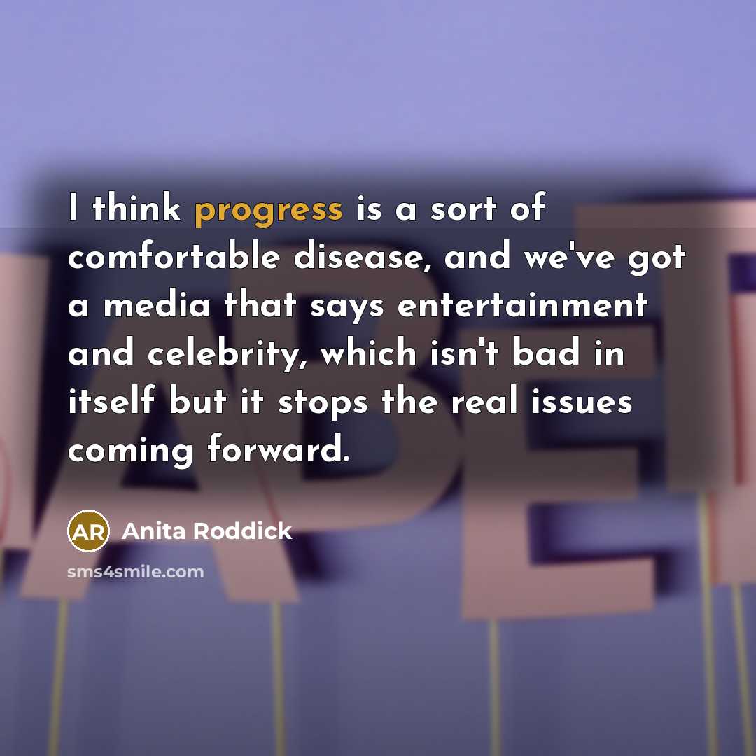 “I think progress is a sort of comfortable disease, and…” quote by Anita Roddick