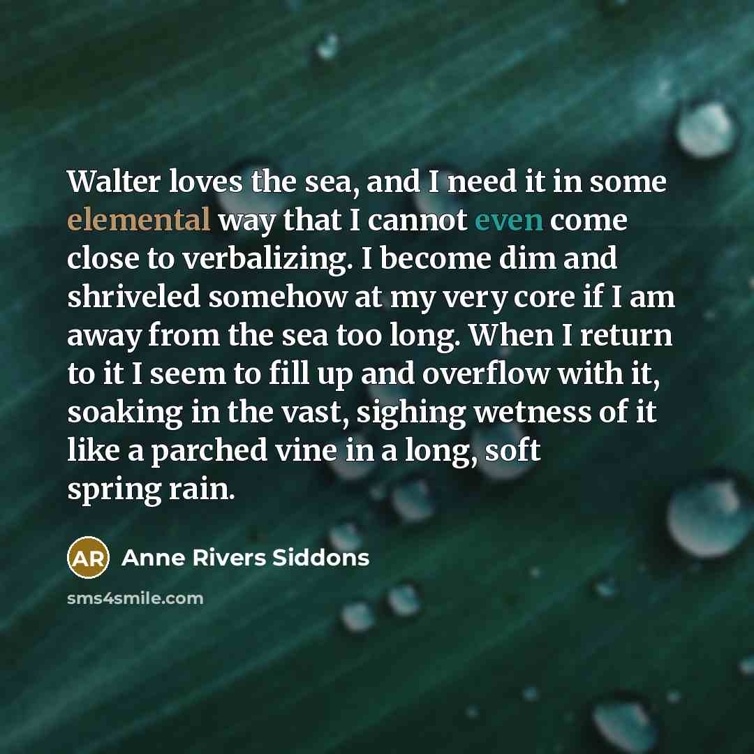 “Walter loves the sea, and I need it in some…” quote by Anne Rivers Siddons