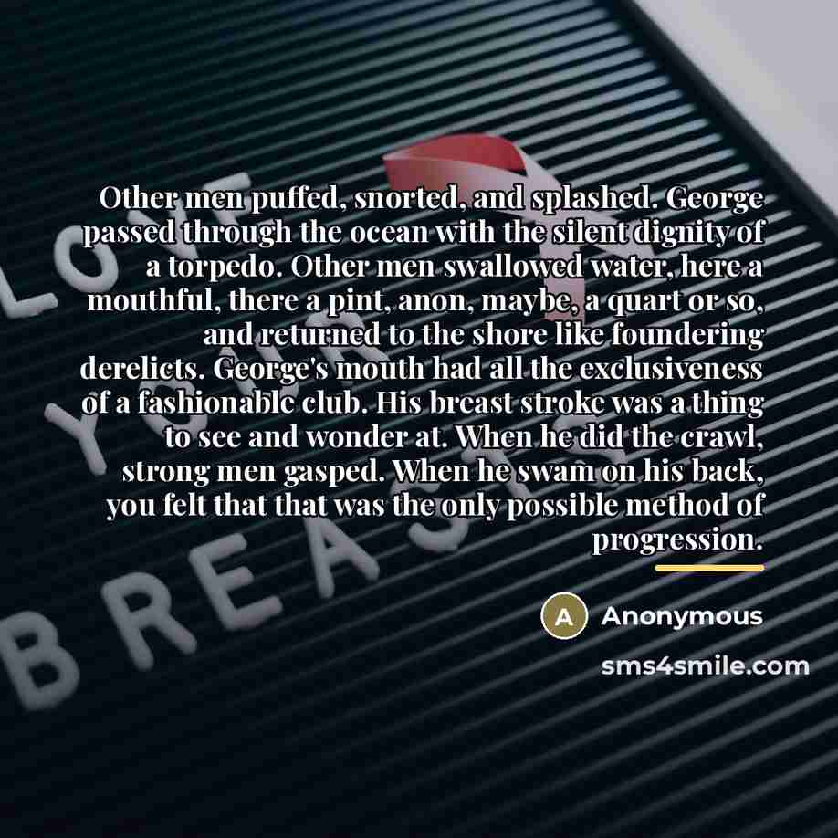 “Other men puffed, snorted, and splashed. George passed through the…” quote by Anonymous