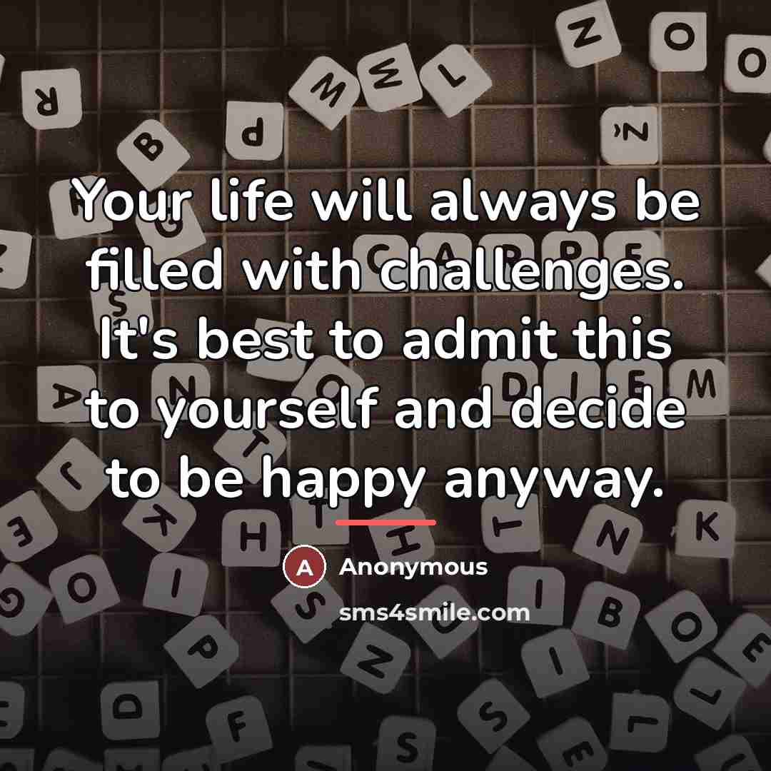 “Your life will always be filled with challenges. It's best…” quote by Anonymous