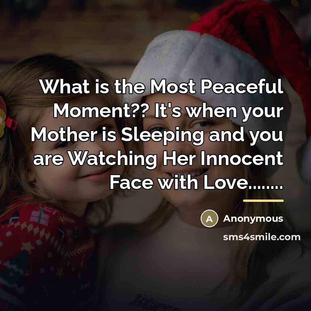 “What is the Most Peaceful Moment?? It's when your Mother…” quote by Anonymous