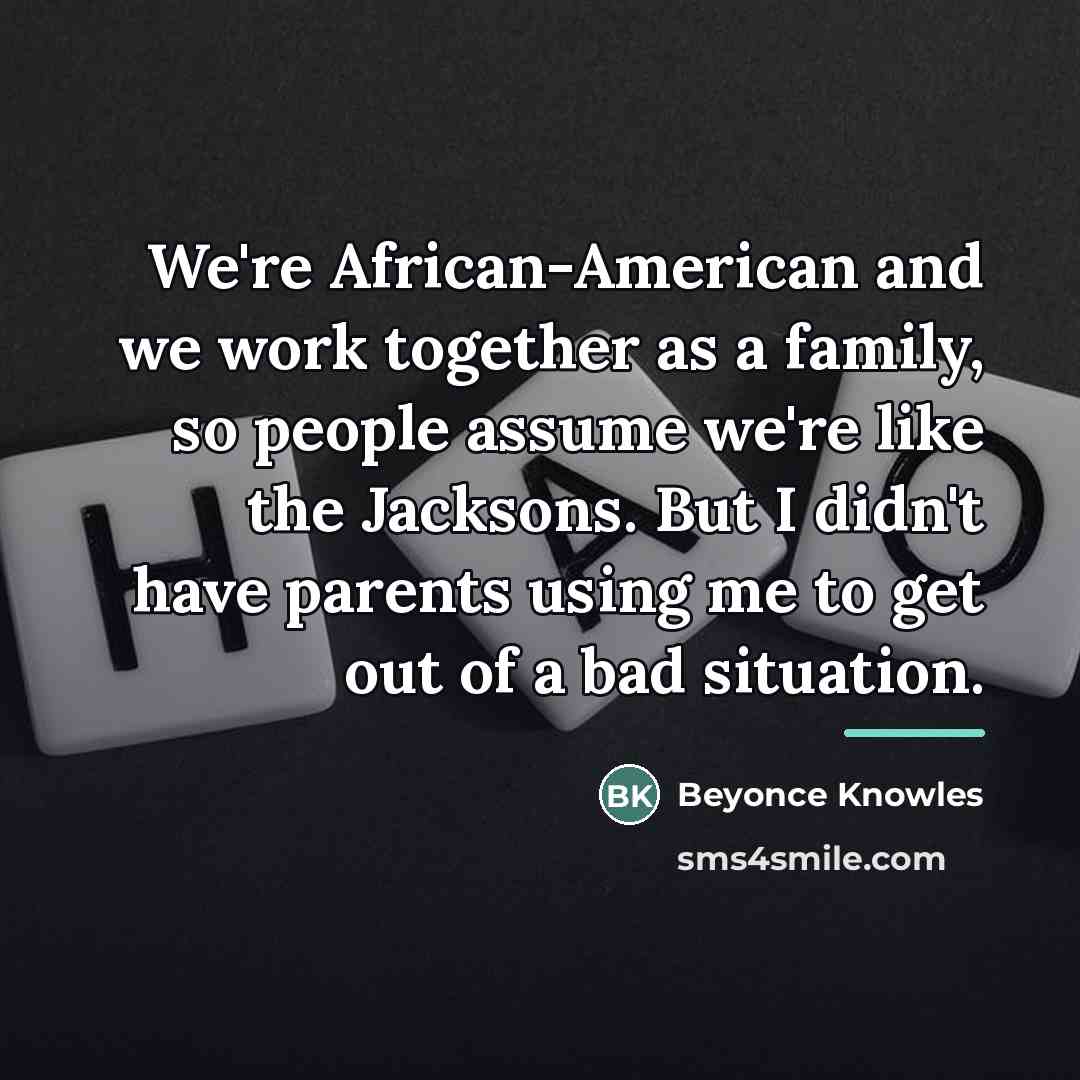 “We're African-American and we work together as a family, so…” quote by Beyonce Knowles