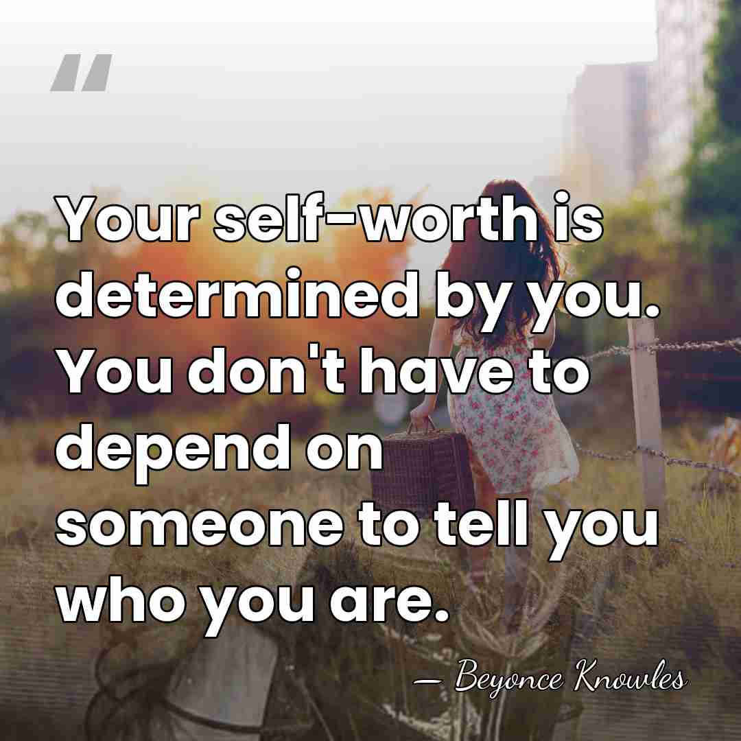Your self-worth is determined by you. You don't have to depend on&hellip; - Beyonce Knowles