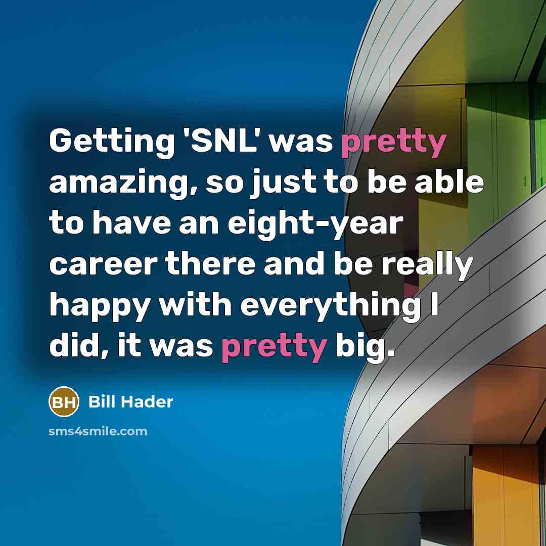 “Getting 'SNL' was pretty amazing, so just to be able…” quote by Bill Hader