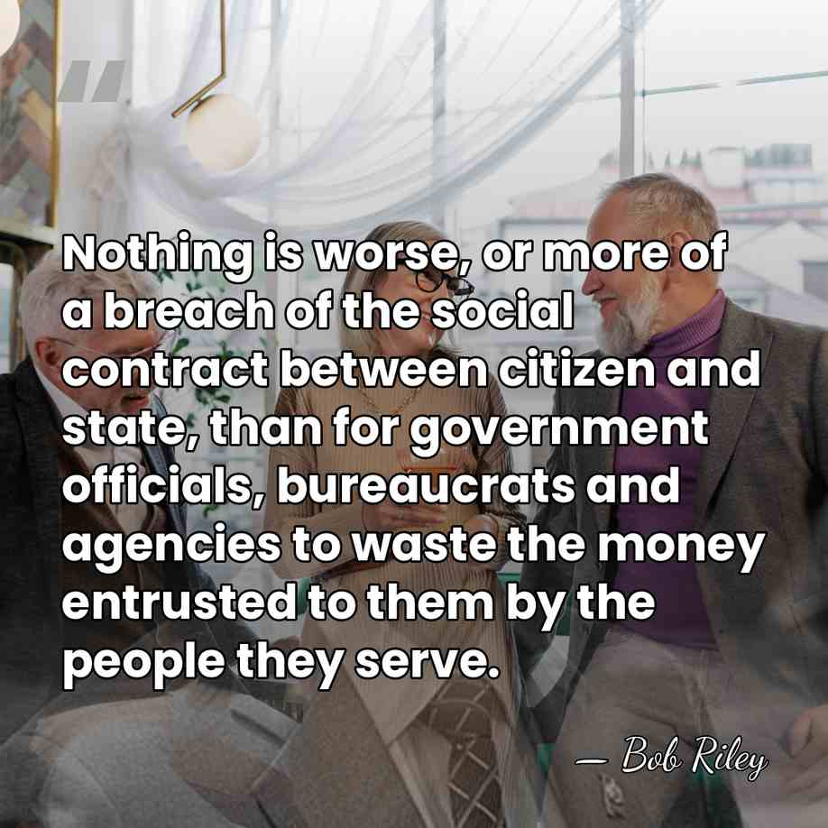 Nothing is worse, or more of a breach of the social contract&hellip; - Bob Riley