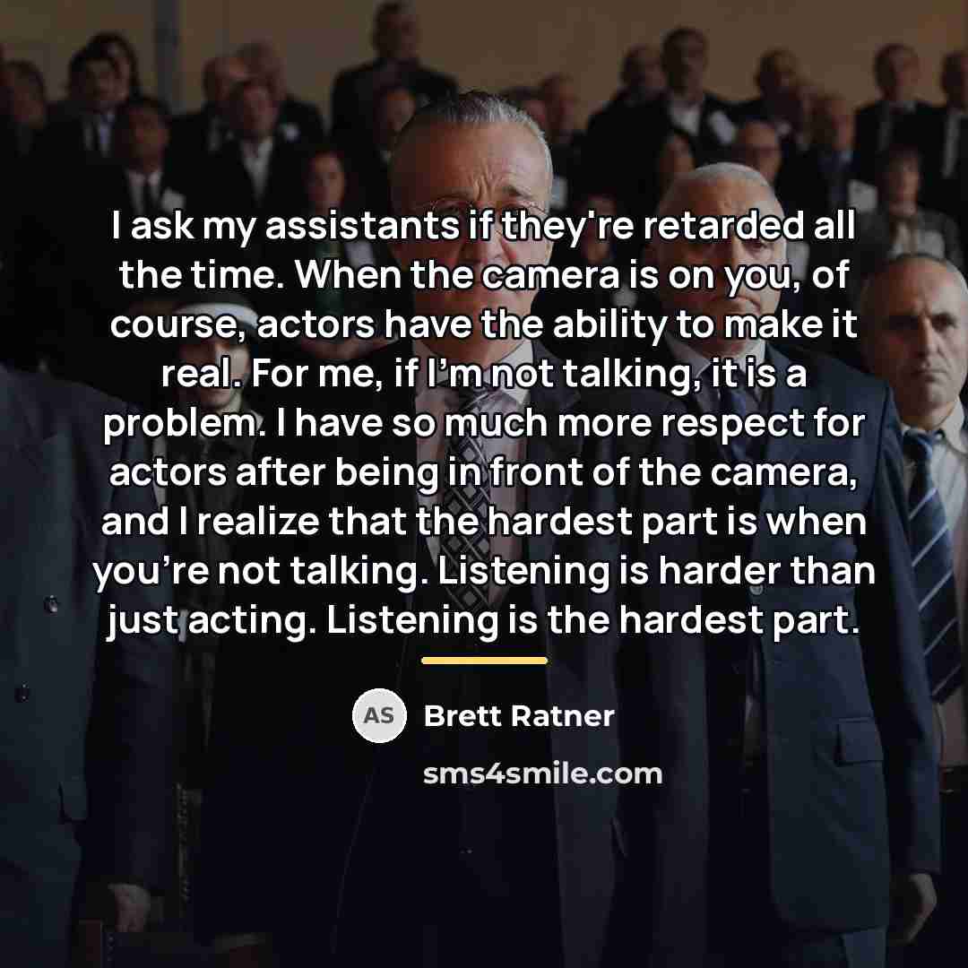 “I ask my assistants if they're retarded all the time.…” quote by Brett Ratner