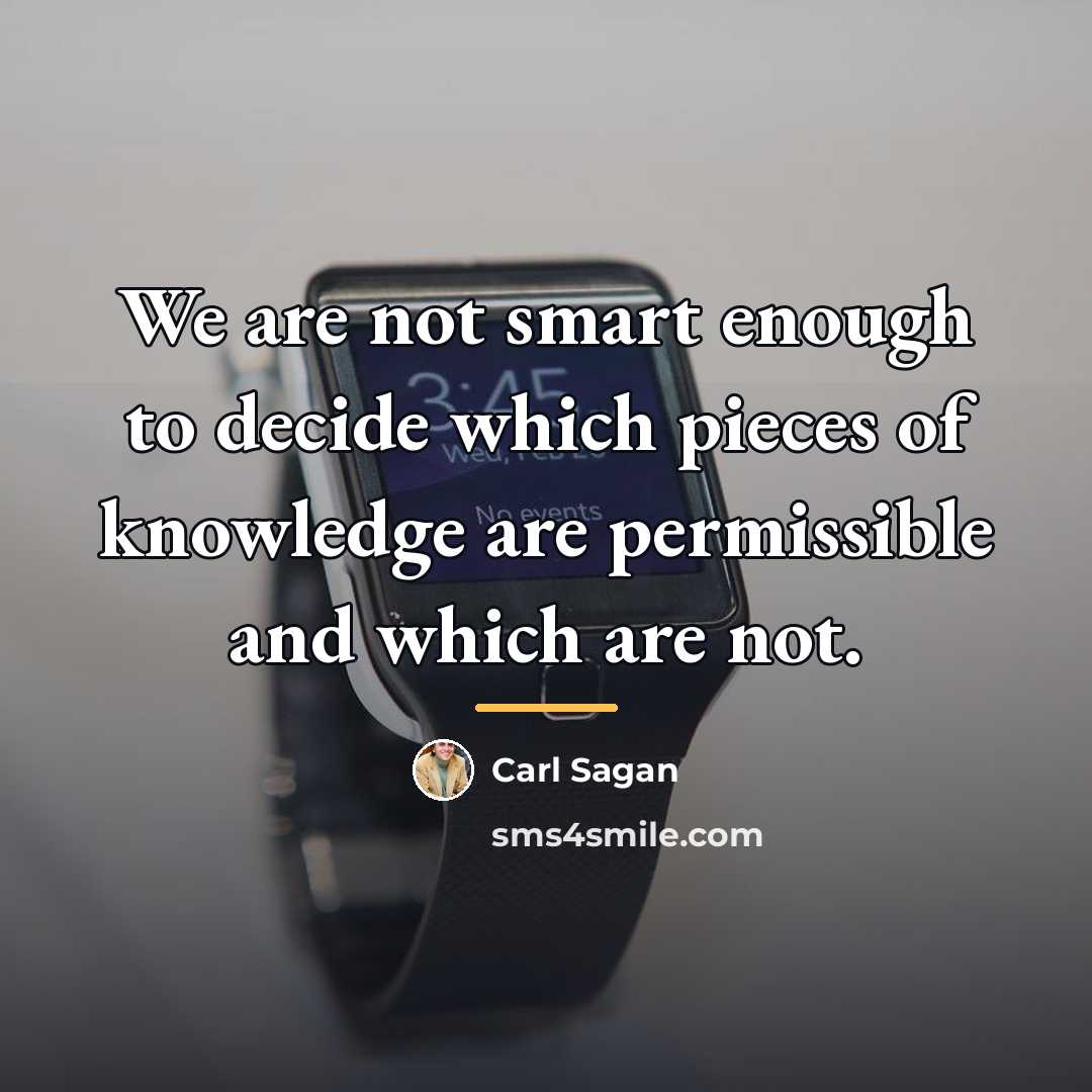 “We are not smart enough to decide which pieces of…” quote by Carl Sagan