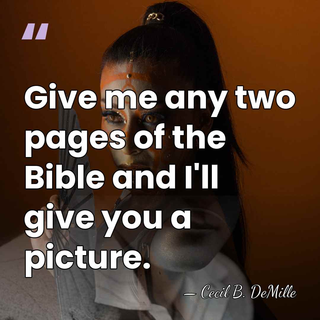 Give me any two pages of the Bible and I'll give you&hellip; - Cecil B. DeMille
