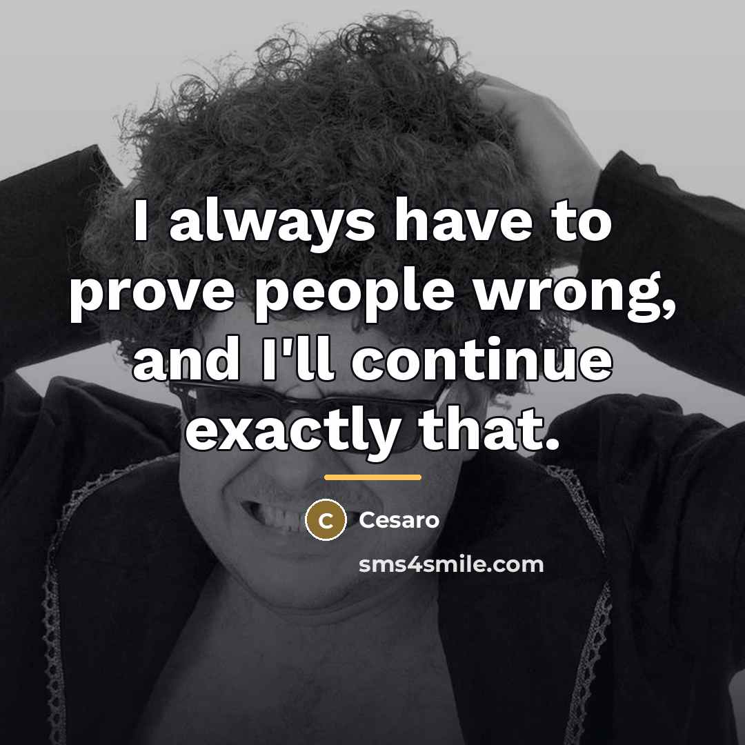 “I always have to prove people wrong, and I'll continue…” quote by Cesaro