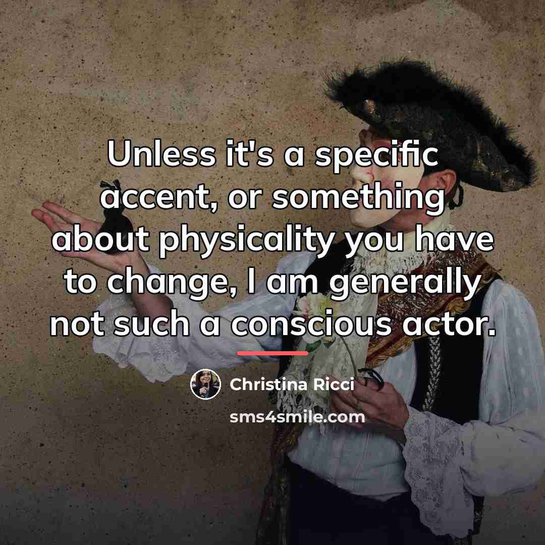 “Unless it's a specific accent, or something about physicality you…” quote by Christina Ricci