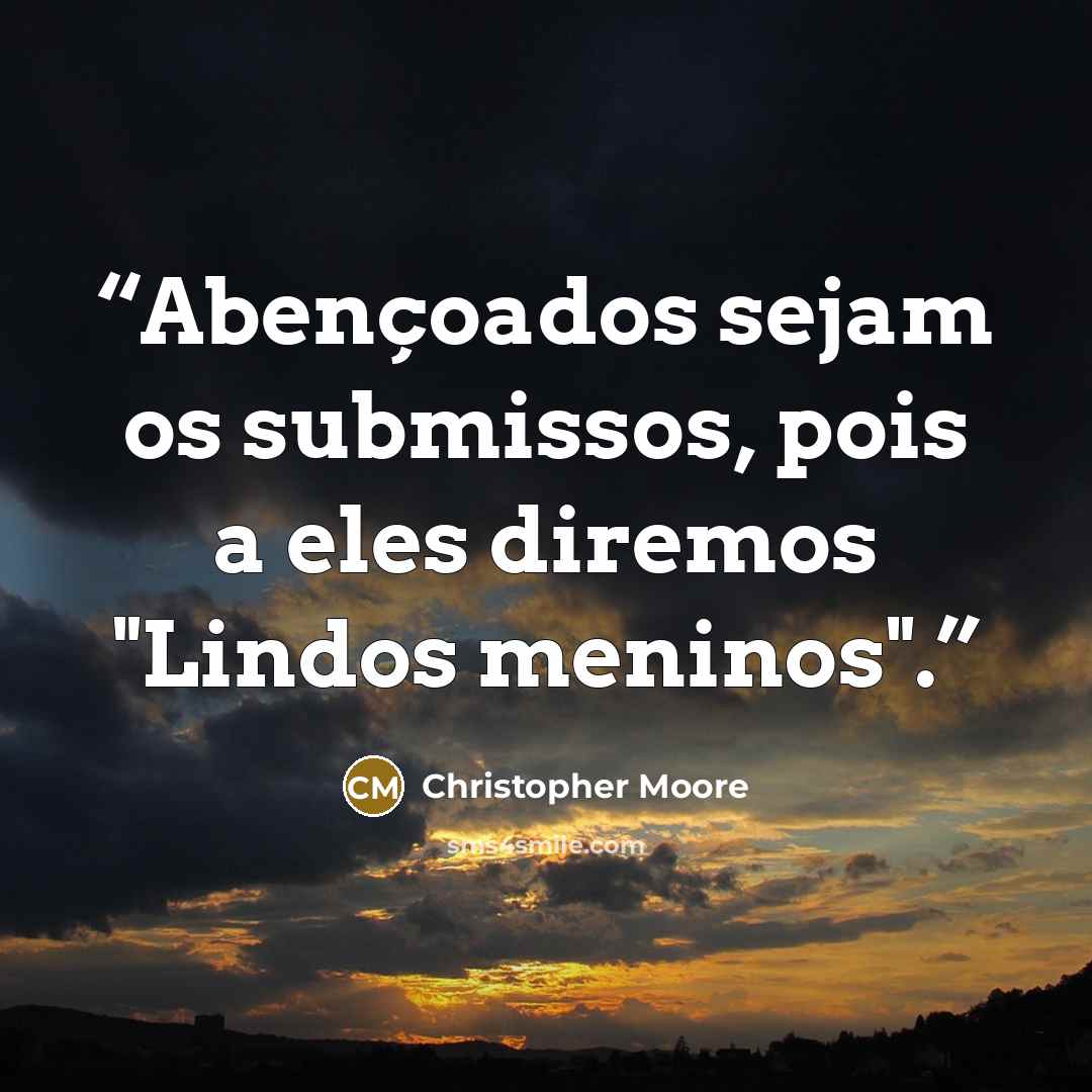 “Abençoados sejam os submissos, pois a eles diremos "Lindos meninos".” quote by Christopher Moore