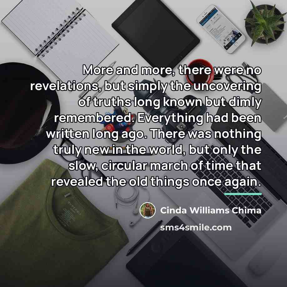 “More and more, there were no revelations, but simply the…” quote by Cinda Williams Chima