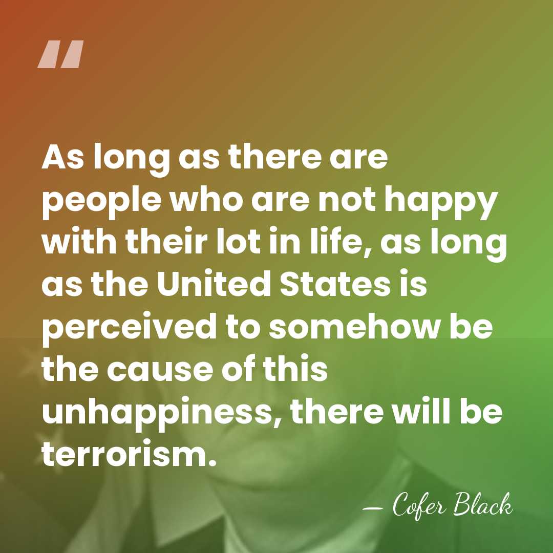 As long as there are people who are not happy with their&hellip; - Cofer Black