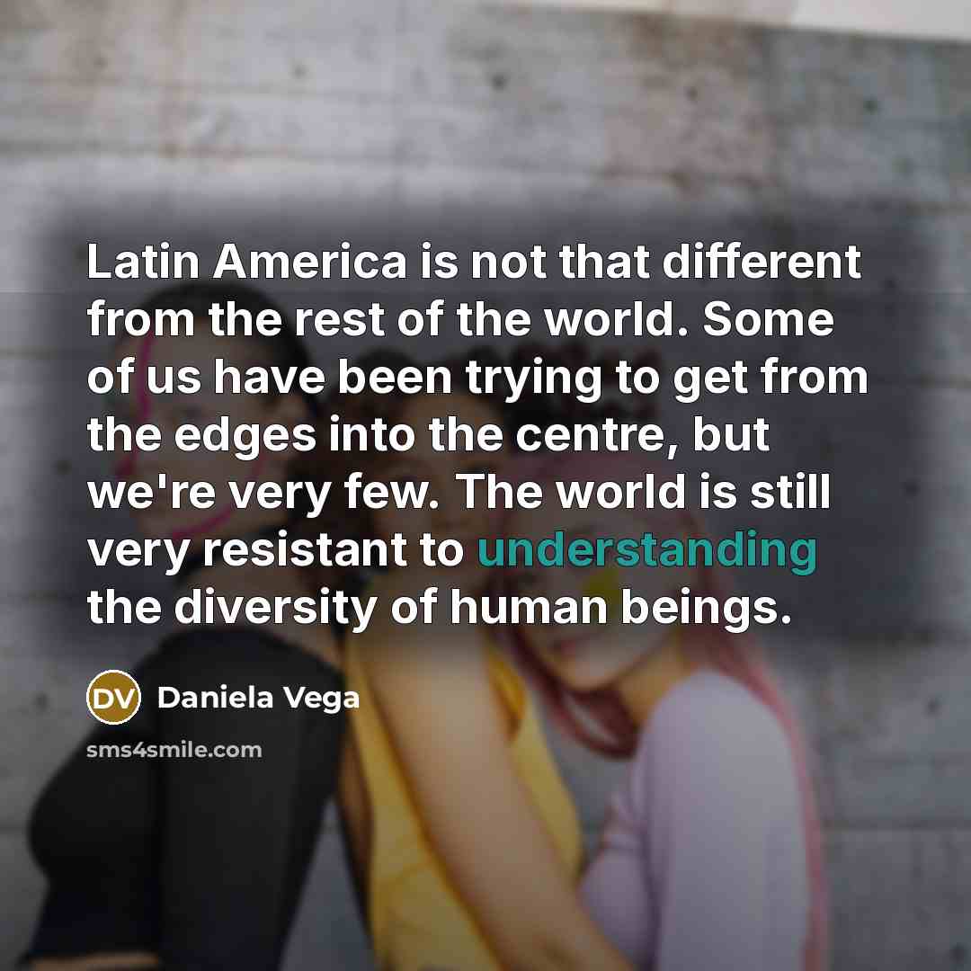 “Latin America is not that different from the rest of…” quote by Daniela Vega