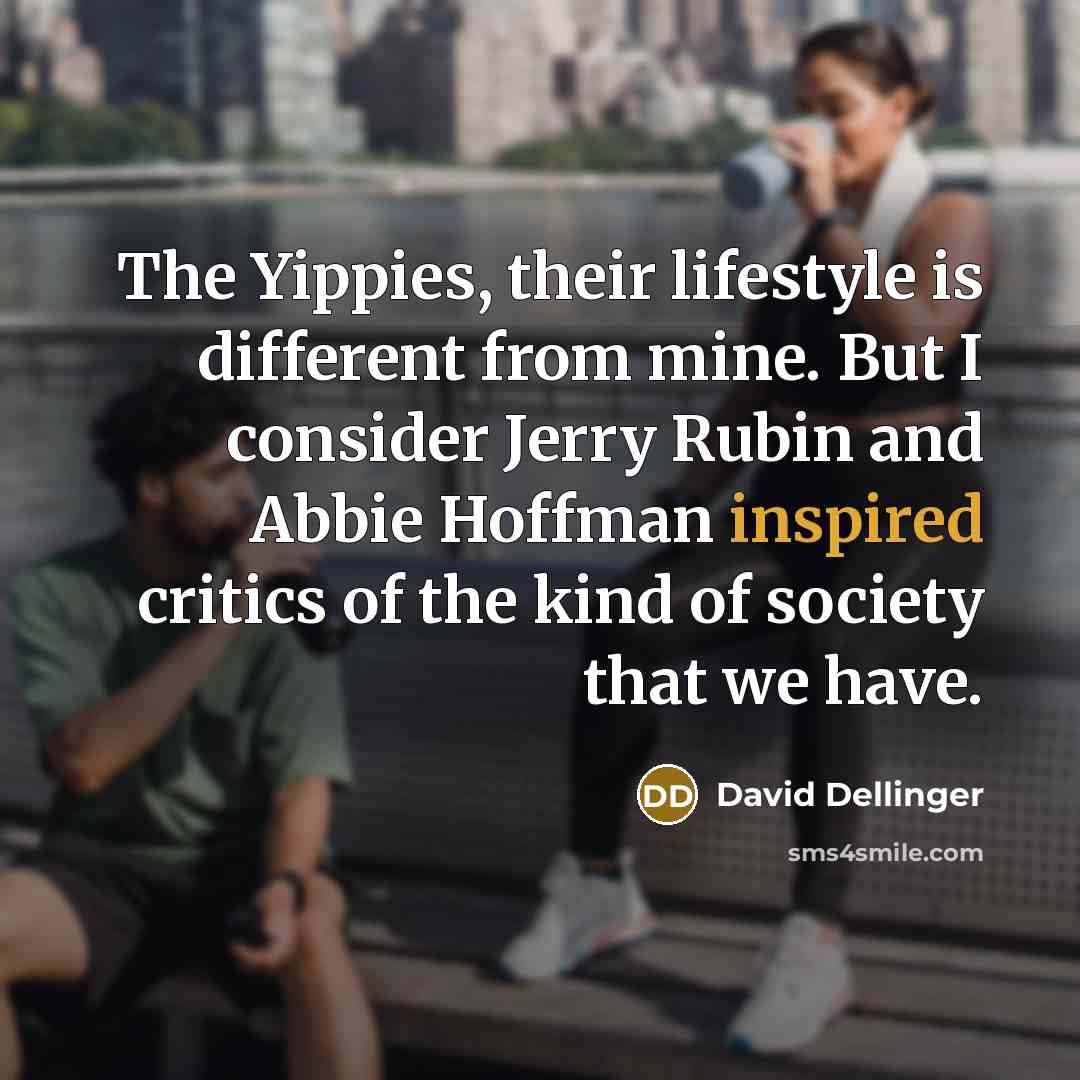 “The Yippies, their lifestyle is different from mine. But I…” quote by David Dellinger