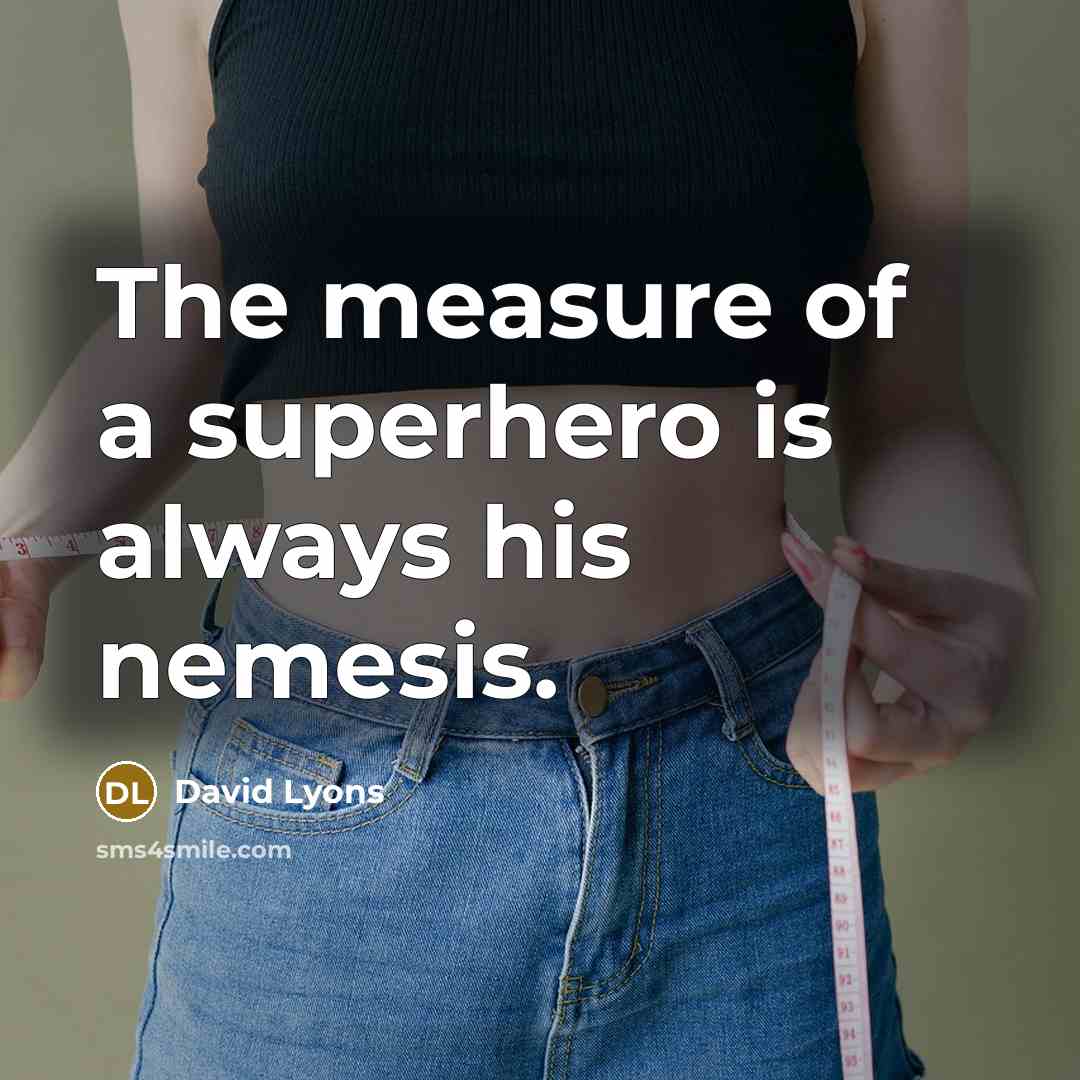 “The measure of a superhero is always his nemesis.” quote by David Lyons